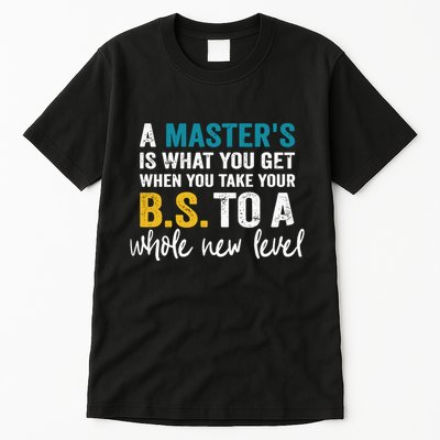 A MasterS Is What You Get When You Take Your Bs To A Whole New Level Tall T-Shirt