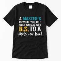A MasterS Is What You Get When You Take Your Bs To A Whole New Level Tall T-Shirt