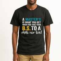 A MasterS Is What You Get When You Take Your Bs To A Whole New Level Tall T-Shirt