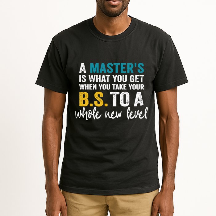 A MasterS Is What You Get When You Take Your Bs To A Whole New Level Tall T-Shirt
