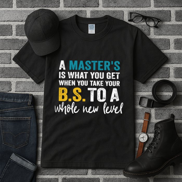A MasterS Is What You Get When You Take Your Bs To A Whole New Level Tall T-Shirt