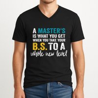 A MasterS Is What You Get When You Take Your Bs To A Whole New Level V-Neck T-Shirt