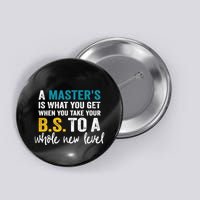 A MasterS Is What You Get When You Take Your Bs To A Whole New Level Button