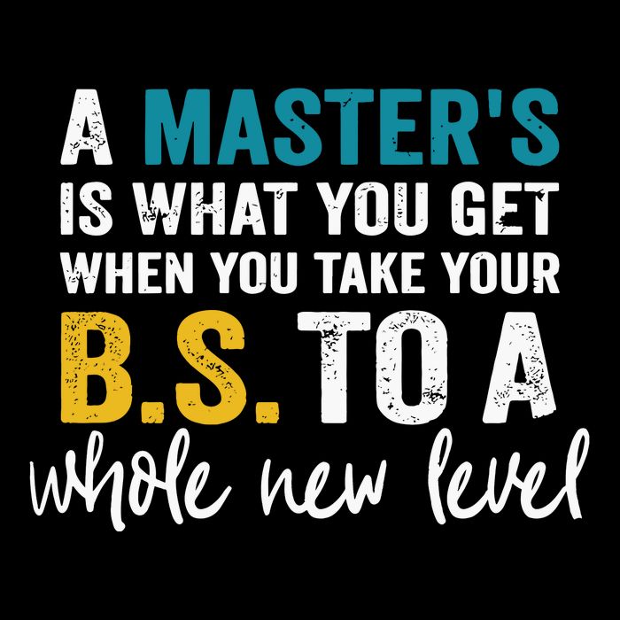 A MasterS Is What You Get When You Take Your Bs To A Whole New Level Button