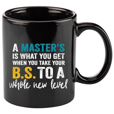 A MasterS Is What You Get When You Take Your Bs To A Whole New Level 11oz C Handle Ceramic Mug