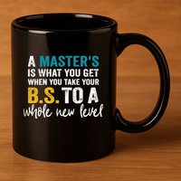 A MasterS Is What You Get When You Take Your Bs To A Whole New Level 11oz C Handle Ceramic Mug
