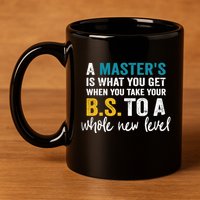 A MasterS Is What You Get When You Take Your Bs To A Whole New Level 11oz C Handle Ceramic Mug