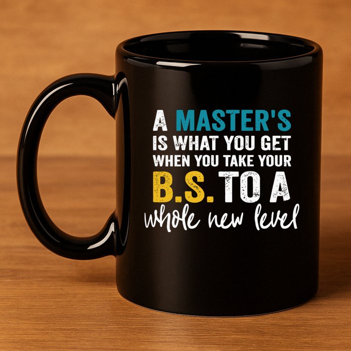 A MasterS Is What You Get When You Take Your Bs To A Whole New Level 11oz C Handle Ceramic Mug