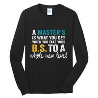 A MasterS Is What You Get When You Take Your Bs To A Whole New Level Tall Long Sleeve T-Shirt