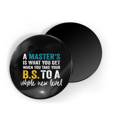 A MasterS Is What You Get When You Take Your Bs To A Whole New Level Magnet