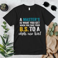 A MasterS Is What You Get When You Take Your Bs To A Whole New Level Premium T-Shirt