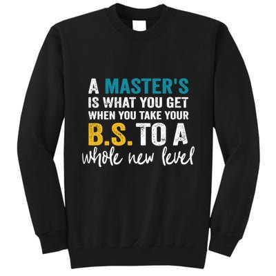 A MasterS Is What You Get When You Take Your Bs To A Whole New Level Tall Sweatshirt