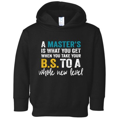 A MasterS Is What You Get When You Take Your Bs To A Whole New Level Toddler Hoodie