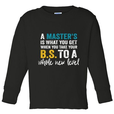 A MasterS Is What You Get When You Take Your Bs To A Whole New Level Toddler Long Sleeve Shirt
