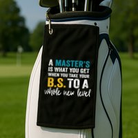 A MasterS Is What You Get When You Take Your Bs To A Whole New Level Golf Towel