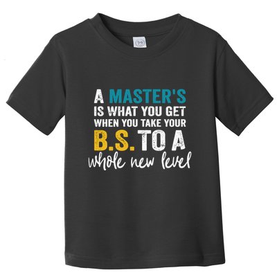 A MasterS Is What You Get When You Take Your Bs To A Whole New Level Toddler T-Shirt