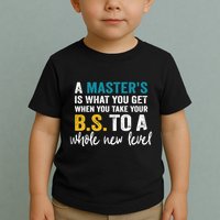 A MasterS Is What You Get When You Take Your Bs To A Whole New Level Toddler T-Shirt