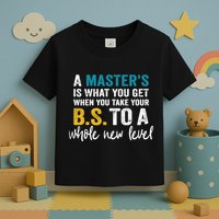 A MasterS Is What You Get When You Take Your Bs To A Whole New Level Toddler T-Shirt