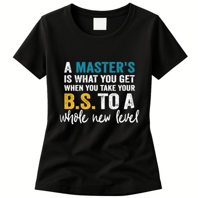 A MasterS Is What You Get When You Take Your Bs To A Whole New Level Womens T-Shirt