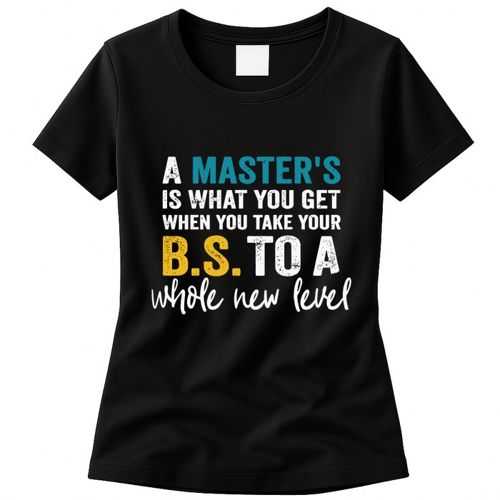 A MasterS Is What You Get When You Take Your Bs To A Whole New Level Womens T-Shirt