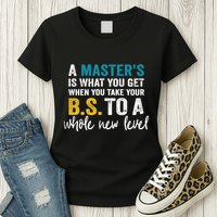 A MasterS Is What You Get When You Take Your Bs To A Whole New Level Womens T-Shirt
