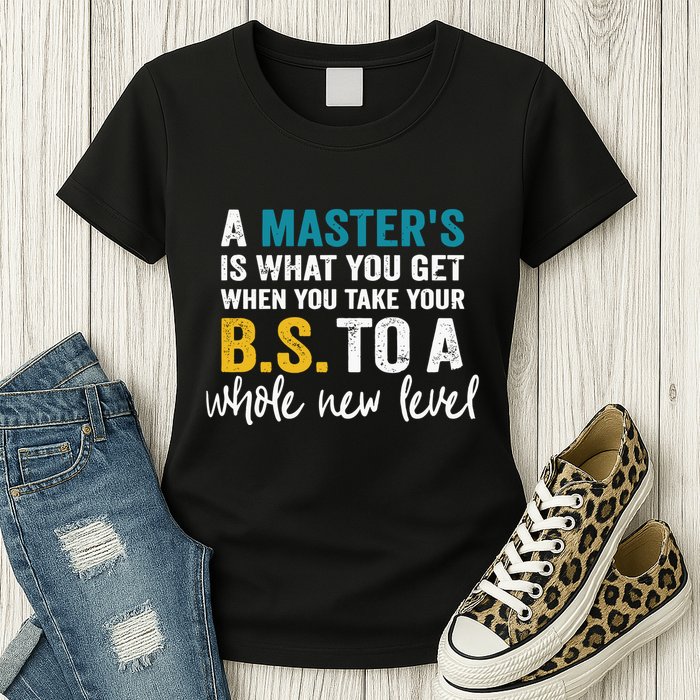 A MasterS Is What You Get When You Take Your Bs To A Whole New Level Womens T-Shirt