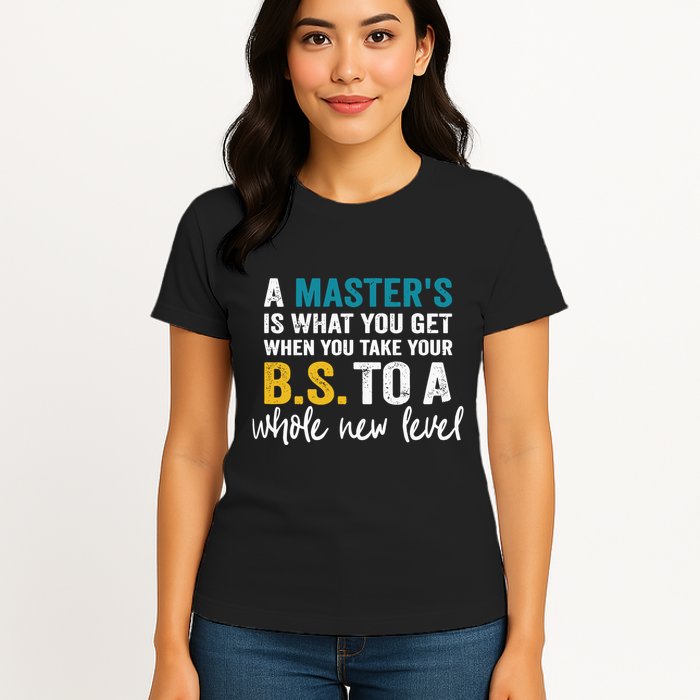 A MasterS Is What You Get When You Take Your Bs To A Whole New Level Womens T-Shirt