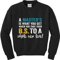A MasterS Is What You Get When You Take Your Bs To A Whole New Level Kids Sweatshirt