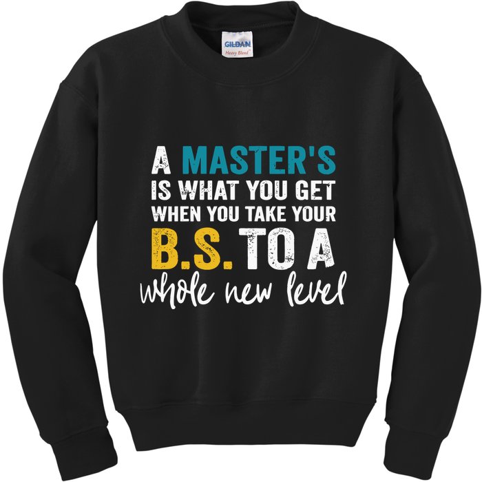 A MasterS Is What You Get When You Take Your Bs To A Whole New Level Kids Sweatshirt