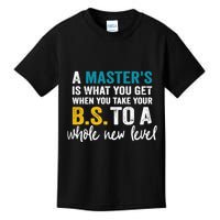 A MasterS Is What You Get When You Take Your Bs To A Whole New Level Kids T-Shirt