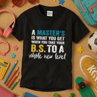 A MasterS Is What You Get When You Take Your Bs To A Whole New Level Kids T-Shirt