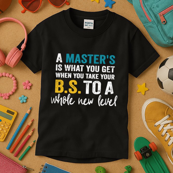 A MasterS Is What You Get When You Take Your Bs To A Whole New Level Kids T-Shirt