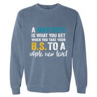 A MasterS Is What You Get When You Take Your Bs To A Whole New Level Garment-Dyed Sweatshirt