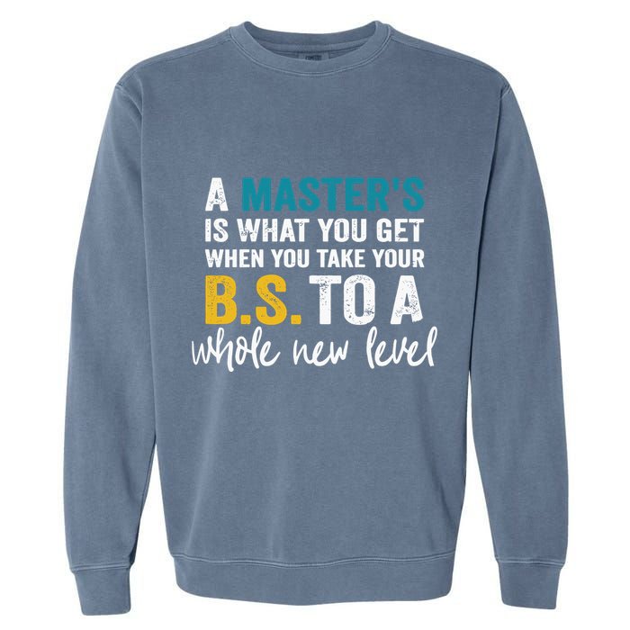 A MasterS Is What You Get When You Take Your Bs To A Whole New Level Garment-Dyed Sweatshirt
