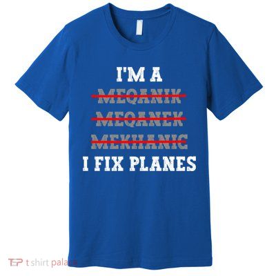 Aircraft Mechanic I Fix Planes Airplane Mechanic Gift Premium T-Shirt