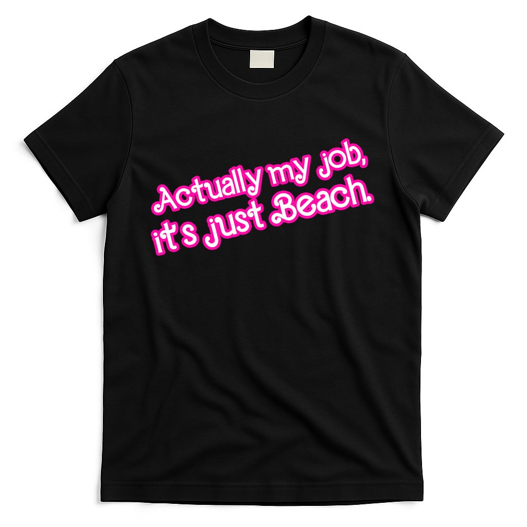 Actually My Job Its Just Beach T-Shirt