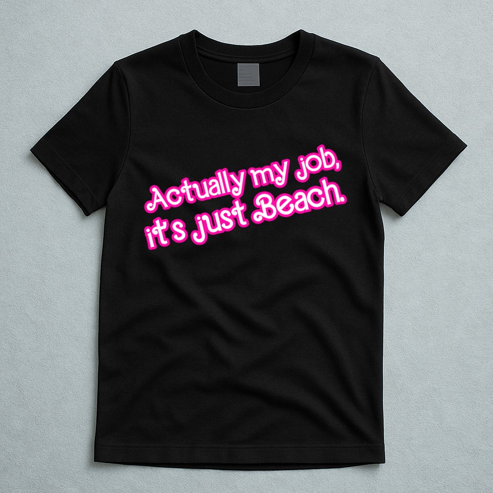 Actually My Job Its Just Beach T-Shirt