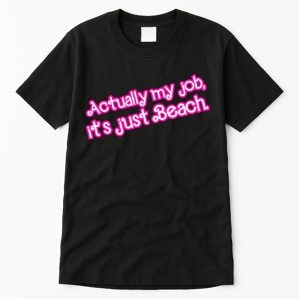 Actually My Job Its Just Beach Tall T-Shirt