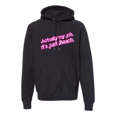 Actually My Job Its Just Beach Premium Hoodie