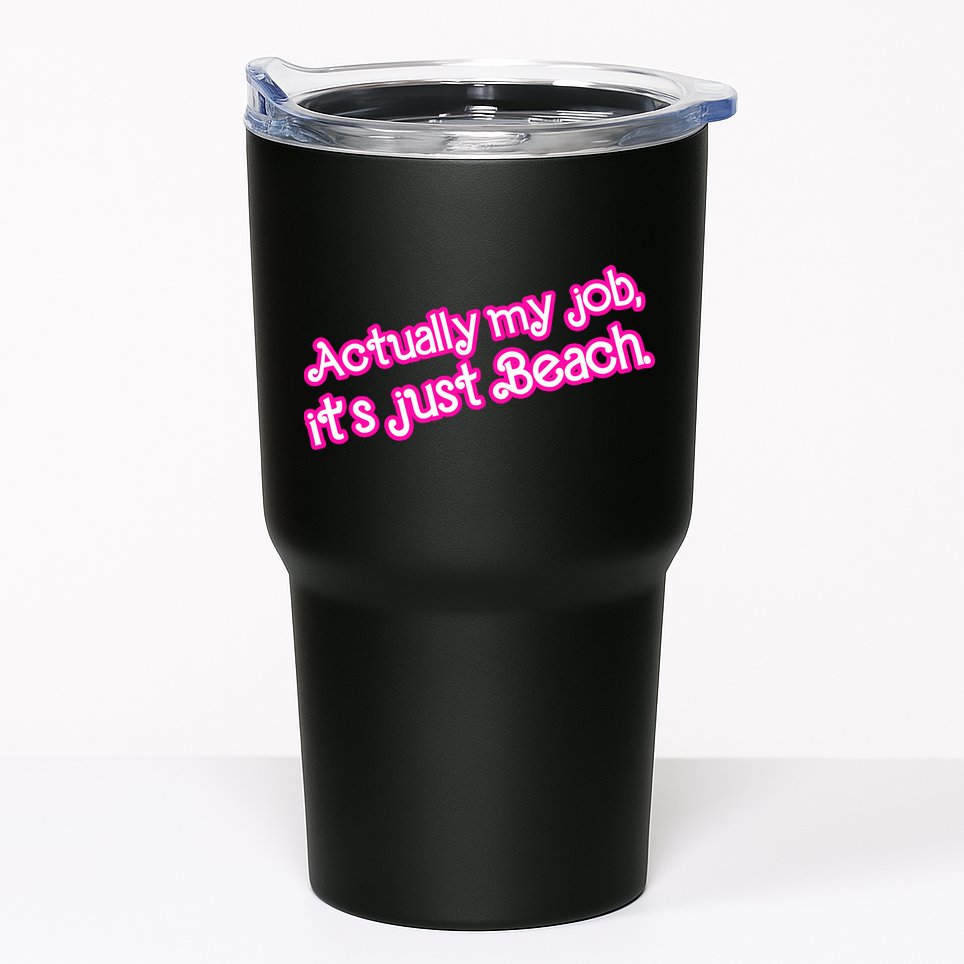 Actually My Job Its Just Beach Tumbler