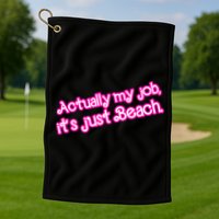 Actually My Job Its Just Beach Golf Towel