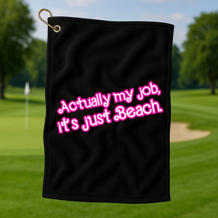 Actually My Job Its Just Beach Golf Towel