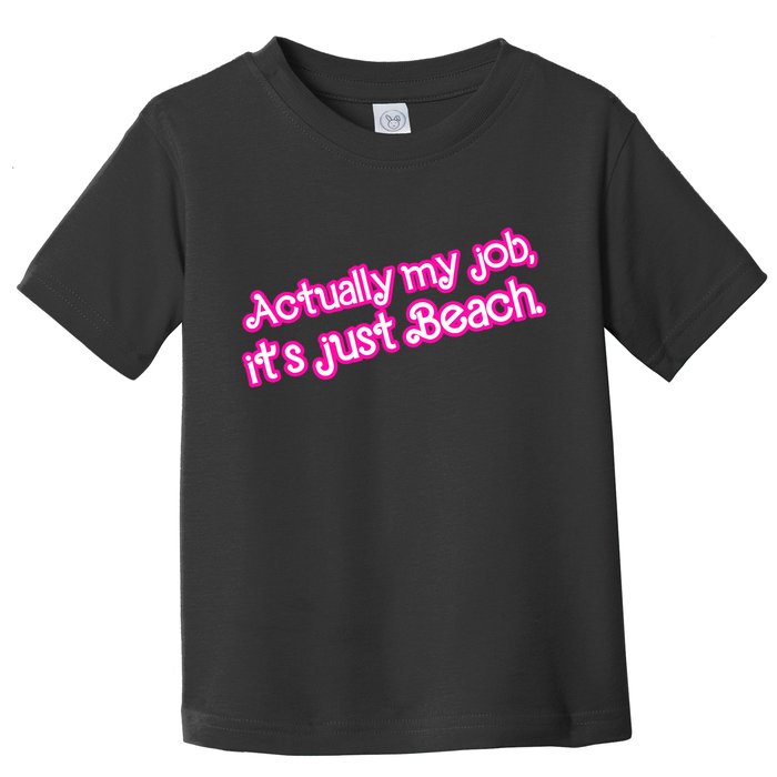 Actually My Job Its Just Beach Toddler T-Shirt