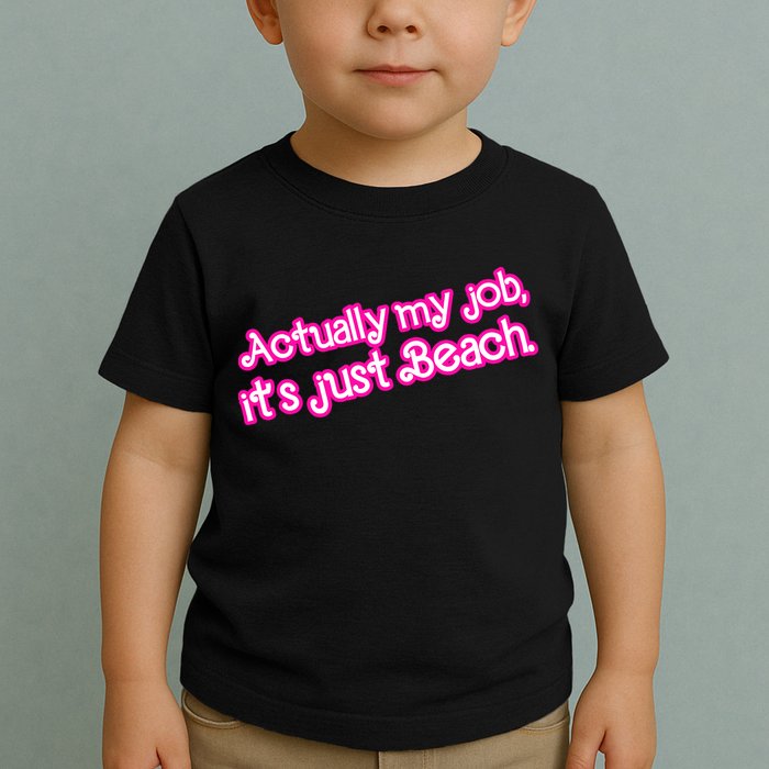 Actually My Job Its Just Beach Toddler T-Shirt