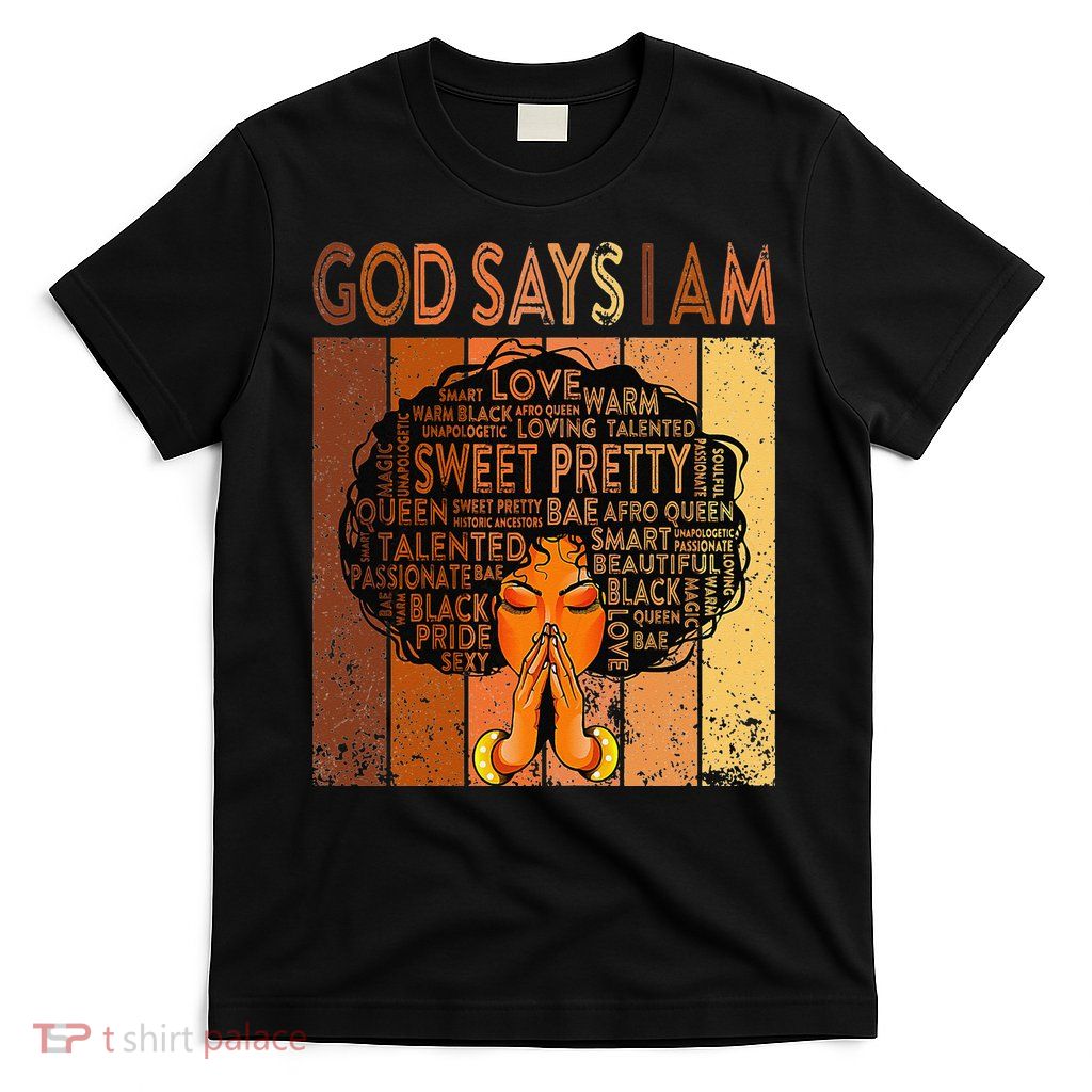 Afro Melanin Juneteenth Black History God Says I Am T-Shirt