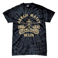 Arrgh Matey Let The Shenanigans Begin Buccaneer Freebooter Tie-Dye T-Shirt