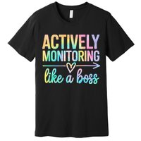 Actively Monitoring Like A Boss State Testing Day Teacher Premium T-Shirt