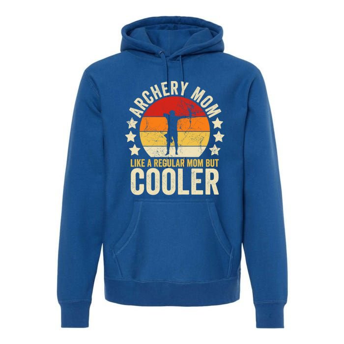 Archery Mom Like A Regular Mom But Cooler Mother's Day Gift Premium Hoodie