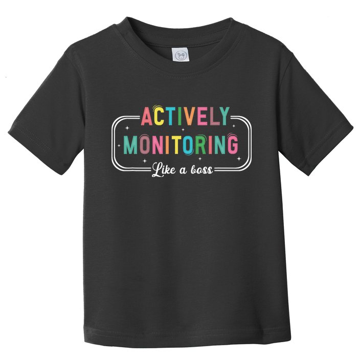Actively Monitoring Like A Boss State Testing Teacher Toddler T-Shirt