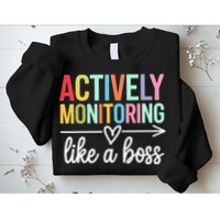 Actively Monitoring Like A Boss State Testing Day Teacher Sweatshirt